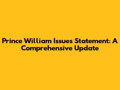 Prince William Issues Statement: A Comprehensive Update