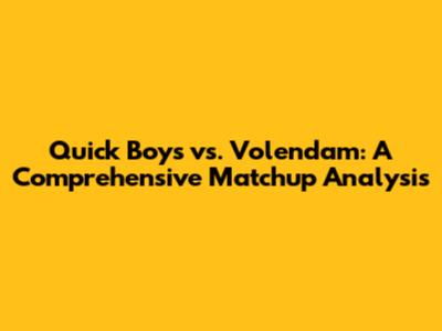 Quick Boys vs. Volendam: A Comprehensive Matchup Analysis