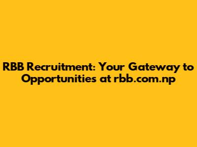 RBB Recruitment: Your Gateway to Opportunities at rbb.com.np