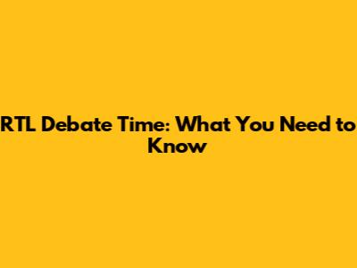 RTL Debate Time: What You Need to Know