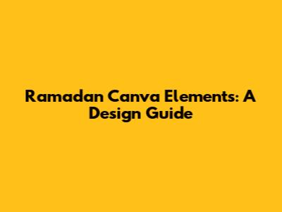 Ramadan Canva Elements: A Design Guide