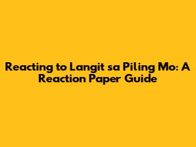 Reacting to "Langit sa Piling Mo": A Reaction Paper Guide