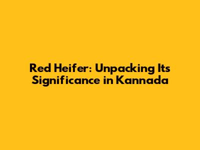 Red Heifer: Unpacking Its Significance in Kannada