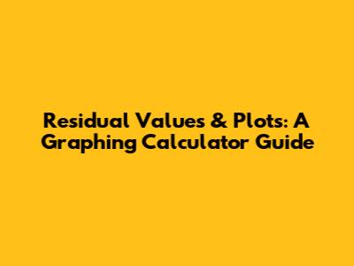 Residual Values & Plots: A Graphing Calculator Guide