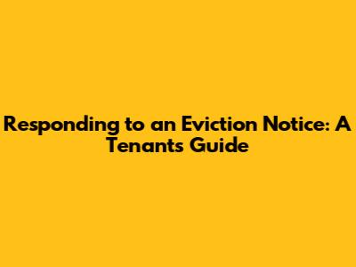 Responding to an Eviction Notice: A Tenant's Guide