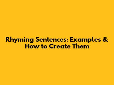 Rhyming Sentences: Examples & How to Create Them