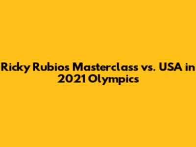 Ricky Rubio's Masterclass vs. USA in 2021 Olympics