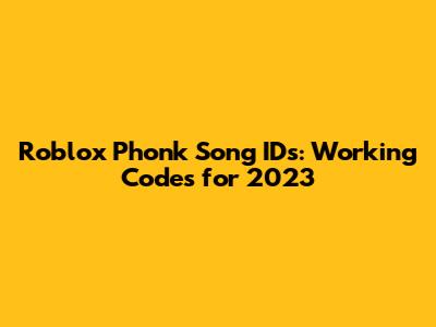Roblox Phonk Song IDs: Working Codes for 2023