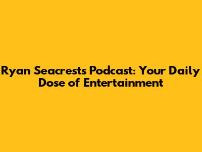 Ryan Seacrest's Podcast: Your Daily Dose of Entertainment