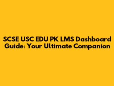SCSE USC EDU PK LMS Dashboard Guide: Your Ultimate Companion