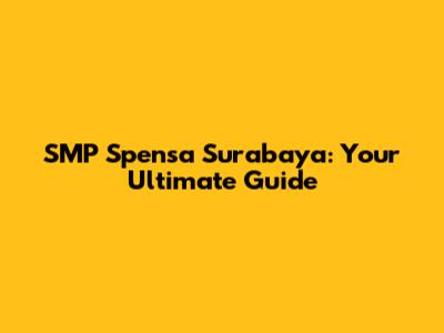 SMP Spensa Surabaya: Your Ultimate Guide