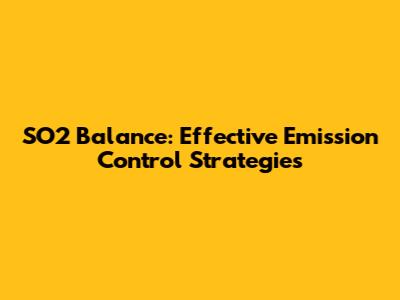 SO2 Balance: Effective Emission Control Strategies