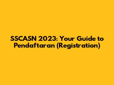 SSCASN 2023: Your Guide to Pendaftaran (Registration)