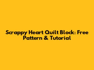 Scrappy Heart Quilt Block: Free Pattern & Tutorial