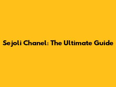 Sejoli Chanel: The Ultimate Guide