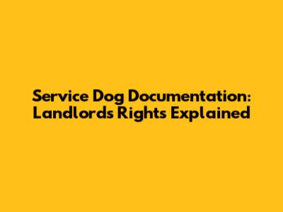 Service Dog Documentation: Landlord's Rights Explained