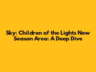 Sky: Children of the Light's New Season Area: A Deep Dive
