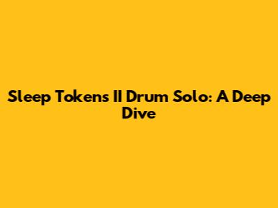 Sleep Token's II Drum Solo: A Deep Dive