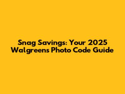Snag Savings: Your 2025 Walgreens Photo Code Guide