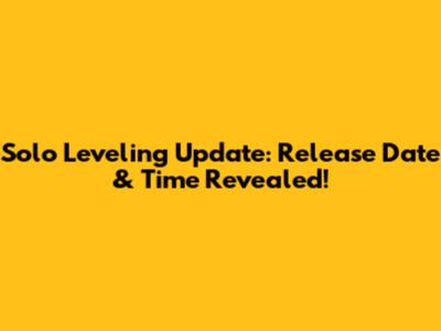 Solo Leveling Update: Release Date & Time Revealed!