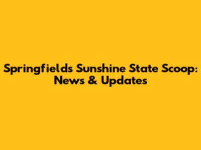 Springfield's Sunshine State Scoop: News & Updates
