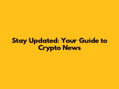 Stay Updated: Your Guide to Crypto News