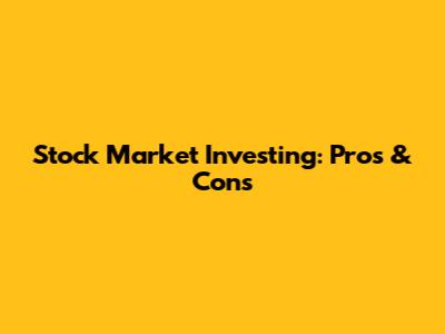 Stock Market Investing: Pros & Cons