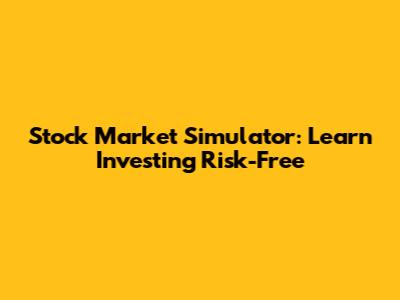 Stock Market Simulator: Learn Investing Risk-Free