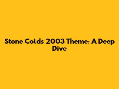 Stone Cold's 2003 Theme: A Deep Dive