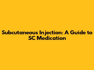Subcutaneous Injection: A Guide to SC Medication