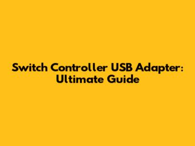 Switch Controller USB Adapter: Ultimate Guide