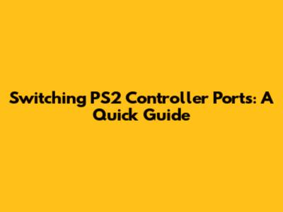 Switching PS2 Controller Ports: A Quick Guide