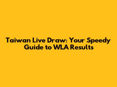 Taiwan Live Draw: Your Speedy Guide to WLA Results
