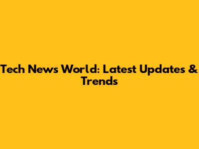 Tech News World: Latest Updates & Trends