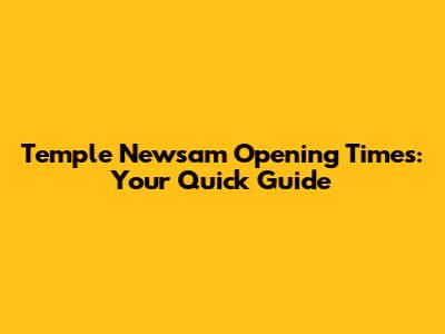 Temple Newsam Opening Times: Your Quick Guide