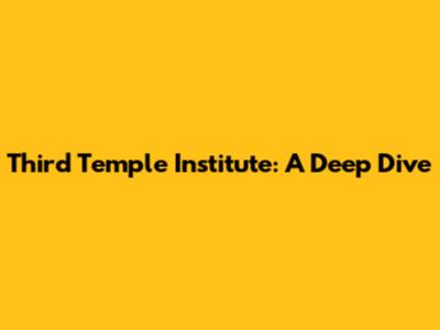Third Temple Institute: A Deep Dive