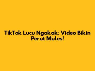 TikTok Lucu Ngakak: Video Bikin Perut Mules!