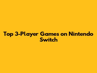Top 3-Player Games on Nintendo Switch