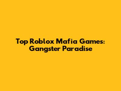Top Roblox Mafia Games: Gangster Paradise