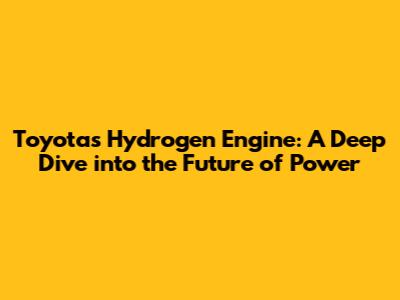 Toyota's Hydrogen Engine: A Deep Dive into the Future of Power