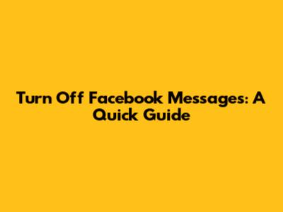 Turn Off Facebook Messages: A Quick Guide