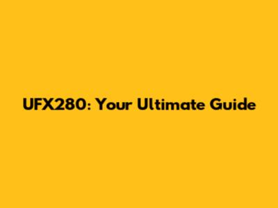 UFX280: Your Ultimate Guide