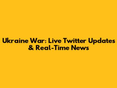 Ukraine War: Live Twitter Updates & Real-Time News