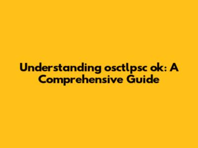 Understanding 'osctlpsc ok': A Comprehensive Guide