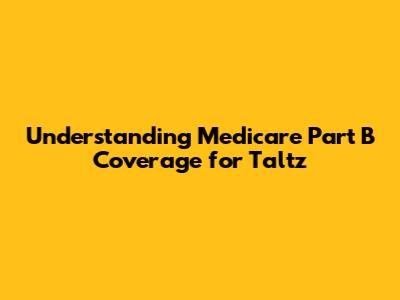 Understanding Medicare Part B Coverage for Taltz
