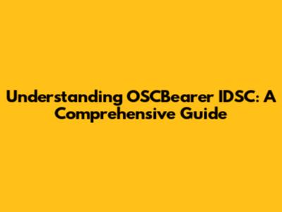 Understanding OSCBearer IDSC: A Comprehensive Guide
