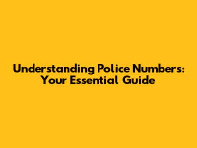 Understanding Police Numbers: Your Essential Guide