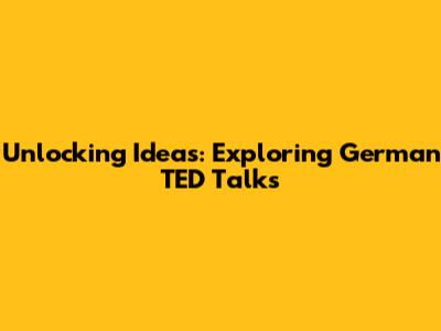 Unlocking Ideas: Exploring German TED Talks