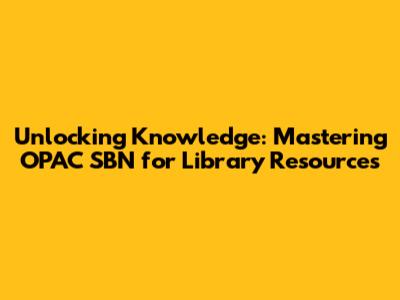 Unlocking Knowledge: Mastering OPAC SBN for Library Resources
