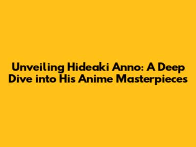 Unveiling Hideaki Anno: A Deep Dive into His Anime Masterpieces